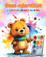 Osos adorables - Libro de colorear para ni?os - Escenas creativas y divertidas de risue?os osos