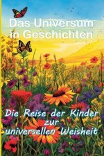 Das Universum in Geschichten Die Reise der Kinder zur universellen Weisheit