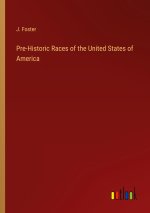 Pre-Historic Races of the United States of America