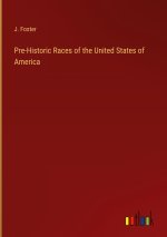 Pre-Historic Races of the United States of America