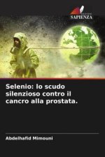 Selenio: lo scudo silenzioso contro il cancro alla prostata.