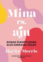 Mina vs. aju. kuidas ülemõtlejana elus hakkama saada