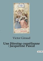 Une Héro?ne cornélienne : Jacqueline Pascal