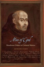 Men of God – Mendicant Orders in Colonial Mexico