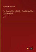 For King and Kent (1648); a True Story of the Great Rebellion