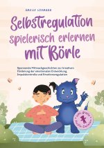 Selbstregulation spielerisch erlernen mit Börle: Spannende Mitmachgeschichten zur kreativen Förderung der emotionalen Entwicklung, Impulskontrolle und