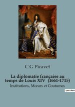 La diplomatie française au temps de Louis XIV  (1661-1715)