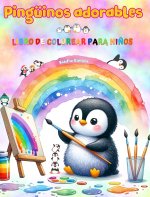 Pingüinos adorables - Libro de colorear para ni?os - Escenas creativas y divertidas de risue?os pingüinos