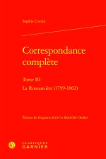 Correspondance complète. tome iii - la romancière (1799-1802)