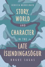 Story, World and Character in the Late Íslending –  Rogue Sagas