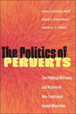 Politics of Perverts, The – The Political Attitudes and Actions of Non–Traditional Sexual Minorities