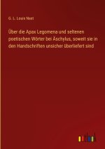 Über die Apax Legomena und seltenen poetischen Wörter bei Äschylus, soweit sie in den Handschriften unsicher überliefert sind