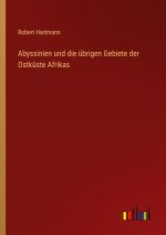 Abyssinien und die übrigen Gebiete der Ostküste Afrikas
