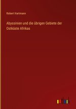 Abyssinien und die übrigen Gebiete der Ostküste Afrikas