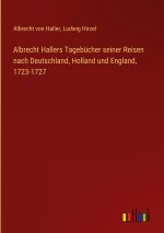 Albrecht Hallers Tagebücher seiner Reisen nach Deutschland, Holland und England, 1723-1727