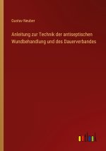 Anleitung zur Technik der antiseptischen Wundbehandlung und des Dauerverbandes