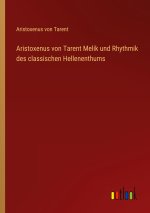 Aristoxenus von Tarent Melik und Rhythmik des classischen Hellenenthums