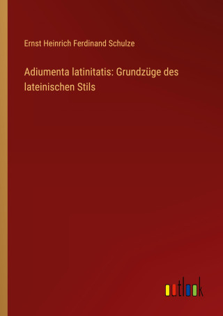 Adiumenta latinitatis: Grundzüge des lateinischen Stils