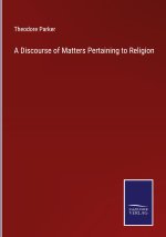 A Discourse of Matters Pertaining to Religion