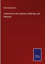 A Narrative of the Captivity, Sufferings, and Removes