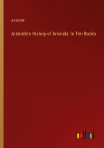 Aristotle's History of Animals: In Ten Books