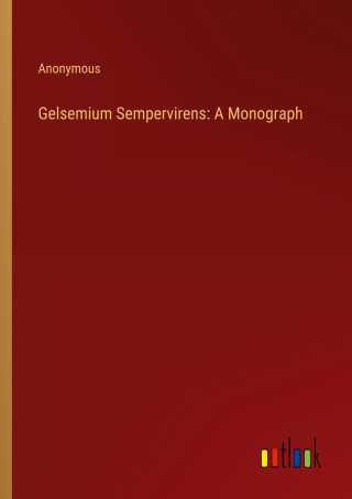 Gelsemium Sempervirens: A Monograph