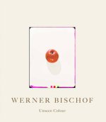 Werner Bischof. Unseen Colour