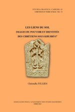 Chretiens en terre d'Iran VI: Les liens du sol: Images du pouvoir et identites des chretiens sous Khusro Ier