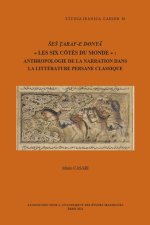 Ses taraf-e donya Les six cotes du monde: Anthropologie de la narration dans la litterature persane classique
