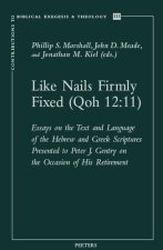 Like Nails Firmly Fixed (Qoh 12: 11): Essays on the Text and Language of the Hebrew and Greek Scriptures Presented to Peter J. Gentry on the Occasion