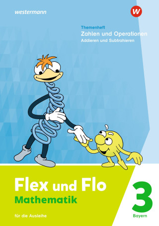 Flex und Flo 3. Themenheft Zahlen und Operationen: Addieren und Subtrahieren. Für die Ausleihe. Für Bayern