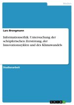 Informationsethik. Untersuchung der schöpferischen Zerstörung, der Innovationszyklen und des Klimawandels