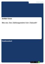 Bitcoin. Das Zahlungsmittel der Zukunft?