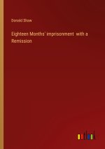 Eighteen Months' imprisonment  with a Remission