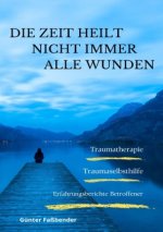 Die Zeit heilt nicht immer alle Wunden