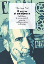 sogno di un'impresa. Dall'Olivetti al venture capital: una vita nell'information technology