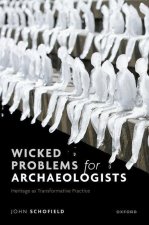 Wicked Problems for Archaeologists Heritage as Transformative Practice (Hardback)