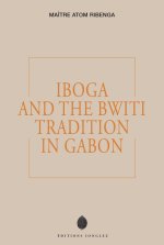 Iboga and the Bwiti Tradition in Gabon