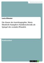 Die Kunst der Autobiographie. Maria Elisabeth Stampfers Familienchronik als Spiegel des sozialen Wandels
