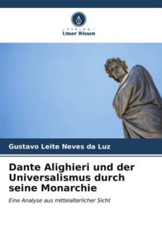Dante Alighieri und der Universalismus durch seine Monarchie