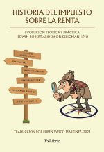 HISTORIA DEL IMPUESTO SOBRE LA RENTA: EVOLUCION TEORICA Y PRACTIC
