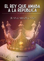 EL REY QUE AMABA A LA REPUBLICA