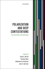 Polarization and Deep Contestations The Liberal Script in the United States (Hardback)
