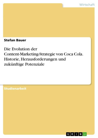 Die Evolution der Content-Marketing-Strategie von Coca Cola. Historie, Herausforderungen und zukünftige Potenziale