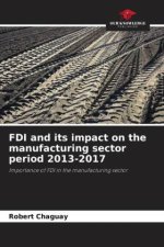 FDI and its impact on the manufacturing sector period 2013-2017