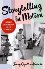 Storytelling in Motion Cinematic Choreography and the Film Musical (Paperback)