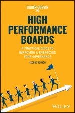 High Performance Boards - A Practical Guide to Imp roving & Energizing your Governance, Second Editio n