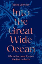 Into the Great Wide Ocean – Life in the Least Known Habitat on Earth