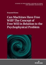 Can Machines Have Free Will? The Concept of Free Will in Relation to the Psychophysical Problem