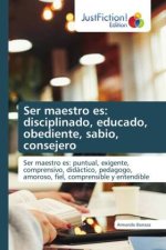 Ser maestro es: disciplinado, educado, obediente, sabio, consejero